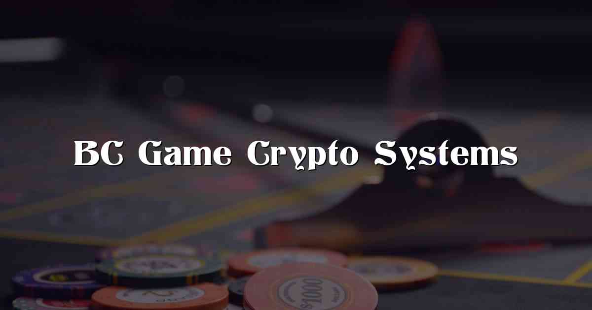 BC Game Crypto Systems