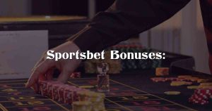 Sportsbet Bonuses: