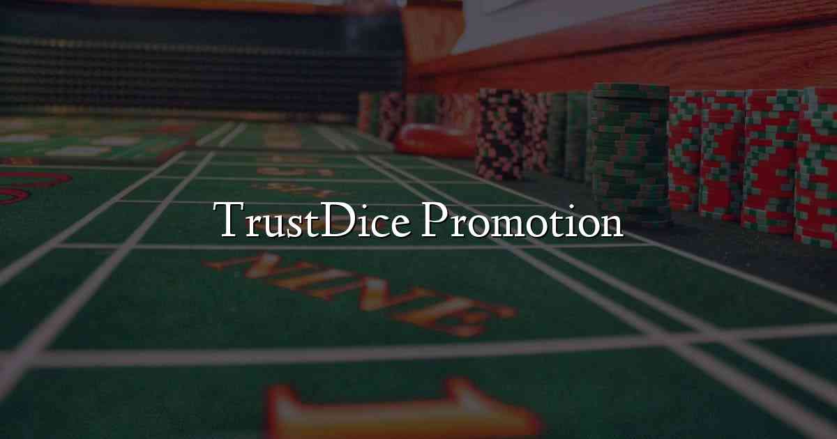 TrustDice Promotion